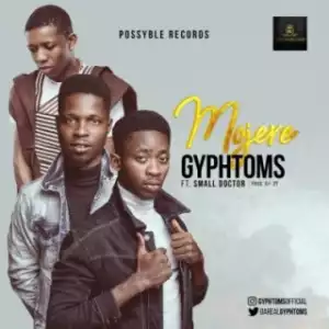 Gyphtoms - Mojere Ft. Small Doctor